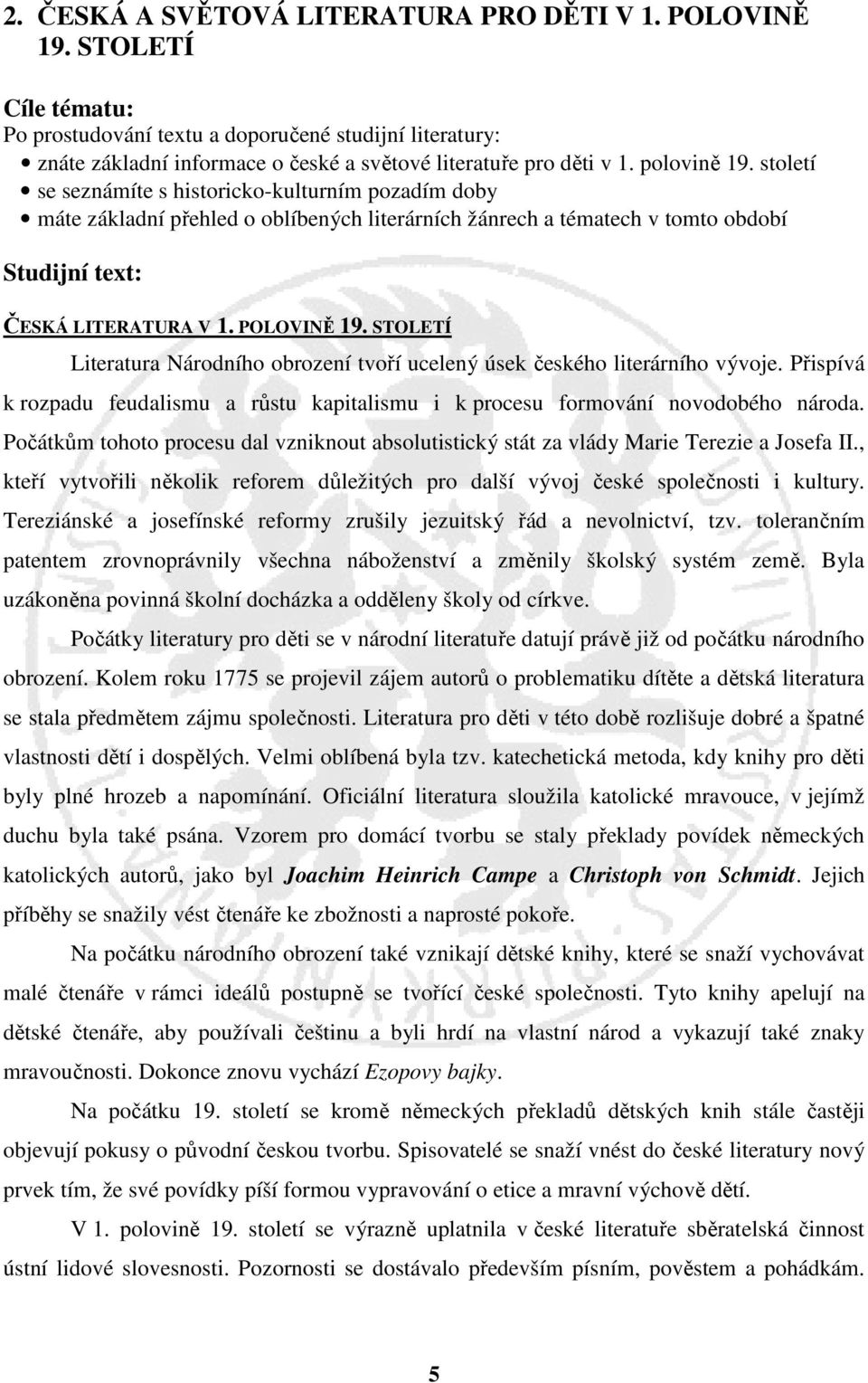 století se seznámíte s historicko-kulturním pozadím doby máte základní přehled o oblíbených literárních žánrech a tématech v tomto období Studijní text: ČESKÁ LITERATURA V 1. POLOVINĚ 19.