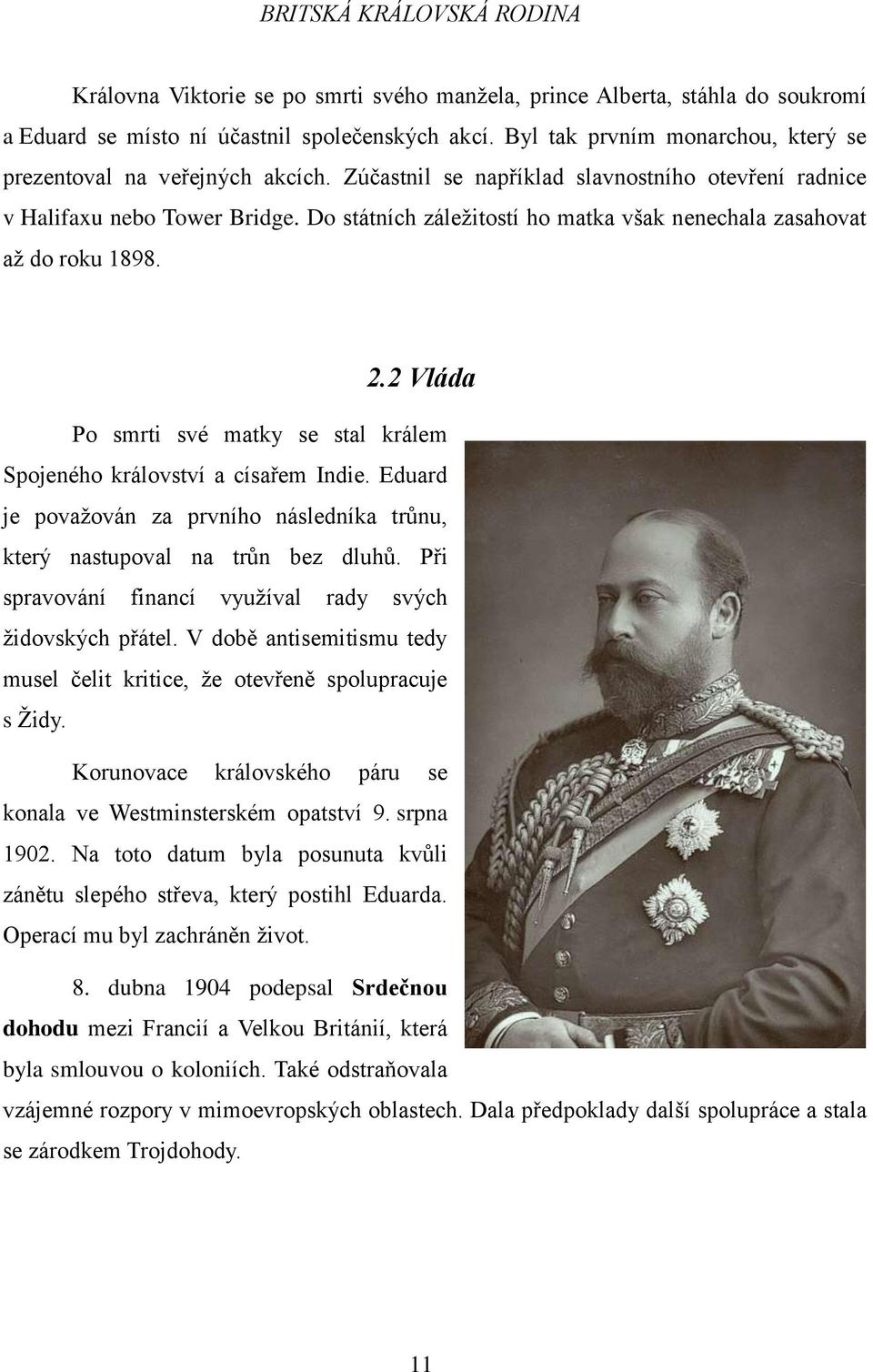 2 Vláda Po smrti své matky se stal králem Spojeného království a císařem Indie. Eduard je považován za prvního následníka trůnu, který nastupoval na trůn bez dluhů.