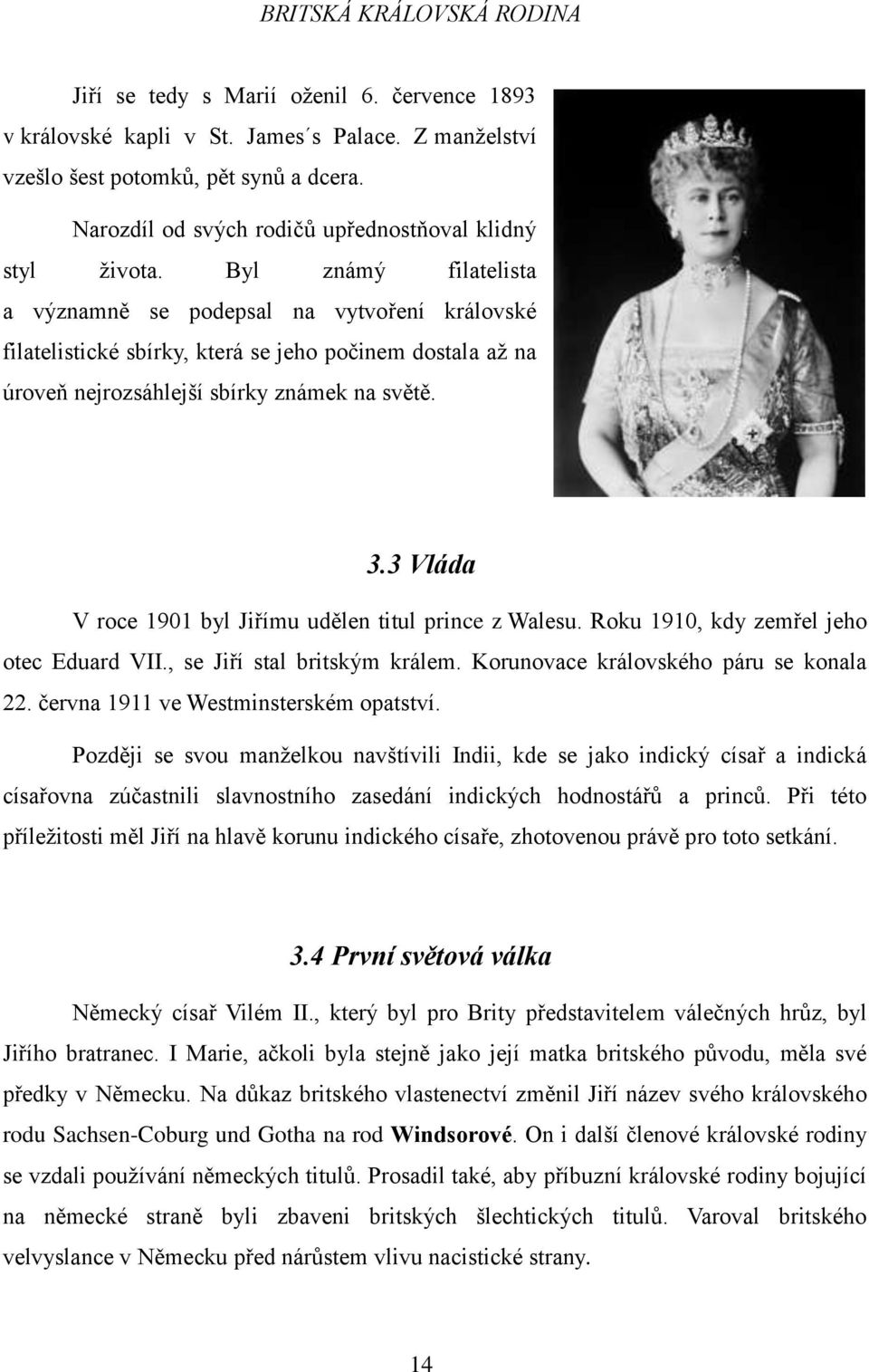 3 Vláda V roce 1901 byl Jiřímu udělen titul prince z Walesu. Roku 1910, kdy zemřel jeho otec Eduard VII., se Jiří stal britským králem. Korunovace královského páru se konala 22.