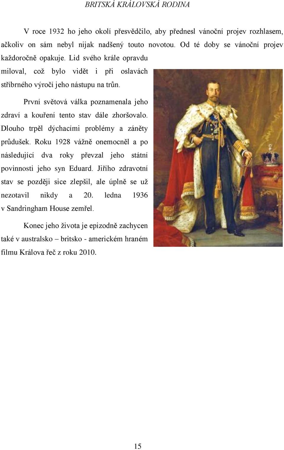 Dlouho trpěl dýchacími problémy a záněty průdušek. Roku 1928 vážně onemocněl a po následující dva roky převzal jeho státní povinnosti jeho syn Eduard.