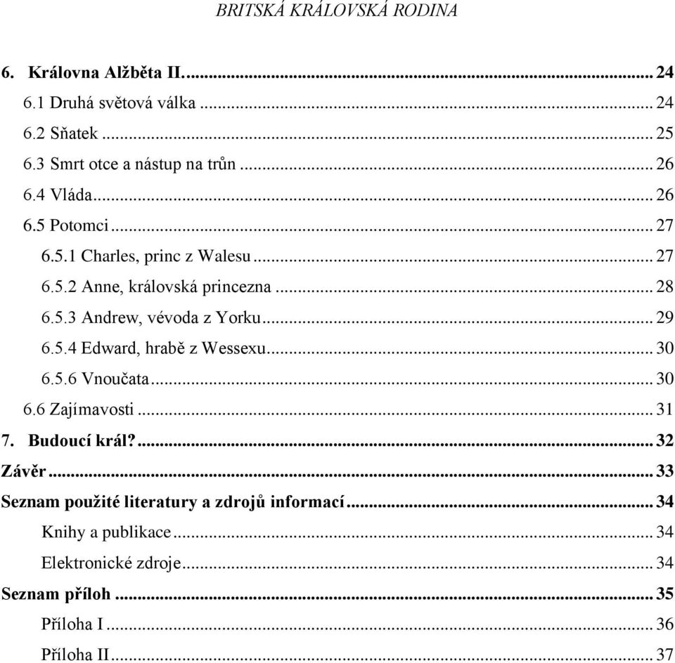 .. 30 6.5.6 Vnoučata... 30 6.6 Zajímavosti... 31 7. Budoucí král?... 32 Závěr... 33 Seznam použité literatury a zdrojů informací.