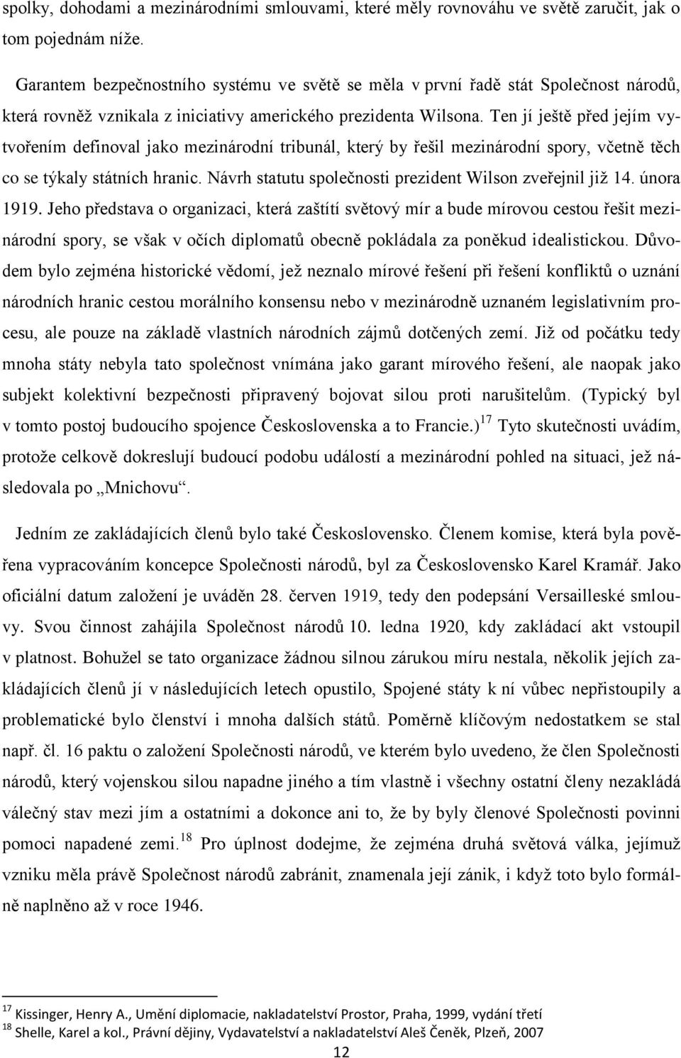 Ten jí ještě před jejím vytvořením definoval jako mezinárodní tribunál, který by řešil mezinárodní spory, včetně těch co se týkaly státních hranic.