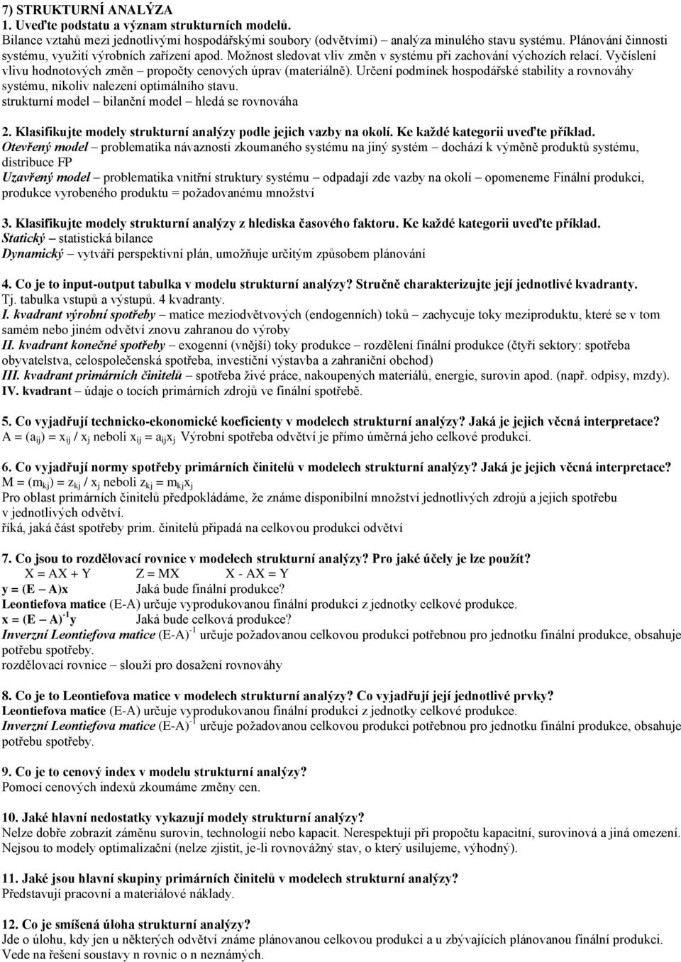 Určení podmínek hospodářské stability a rovnováhy systému, nikoliv nalezení optimálního stavu. strukturní model bilanční model hledá se rovnováha 2.