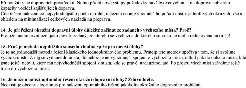 Je při řešení okružní dopravní úlohy důležité začínat ze zadaného výchozího místa? Proč?