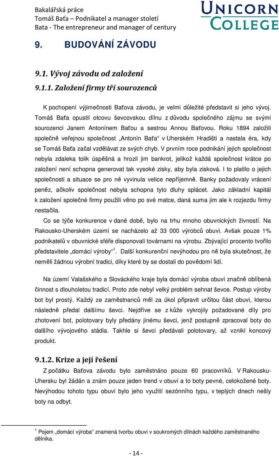 Roku 1894 založili společně veřejnou společnost Antonín Baťa v Uherském Hradišti a nastala éra, kdy se Tomáš Baťa začal vzdělávat ze svých chyb.