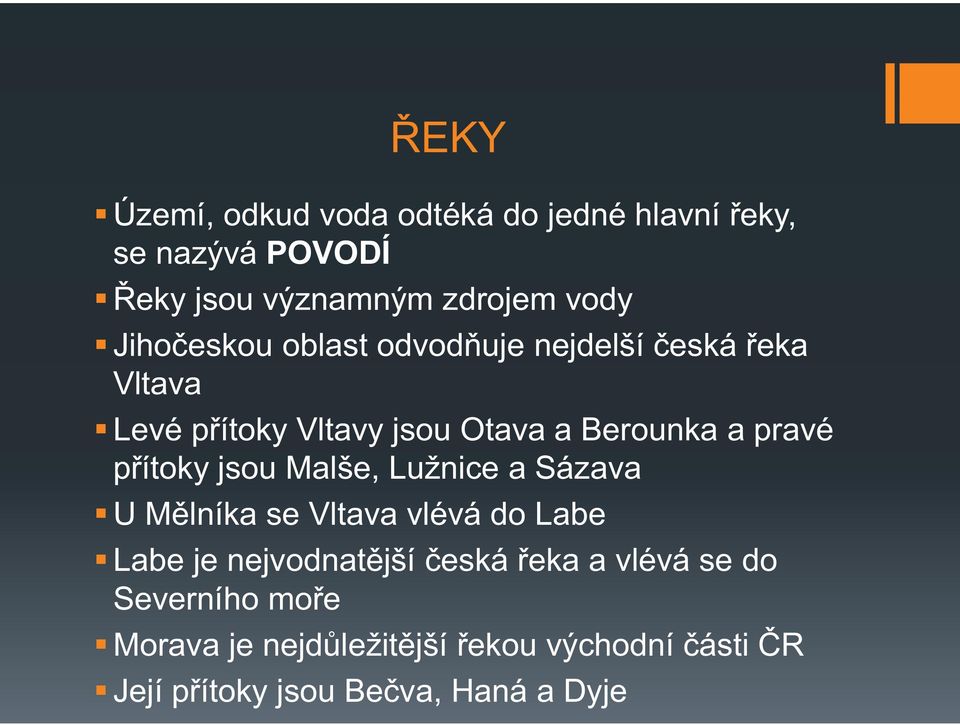 přítoky jsou Malše, Lužnice a Sázava U Mělníka se Vltava vlévá do Labe Labe je nejvodnatější česká řeka a