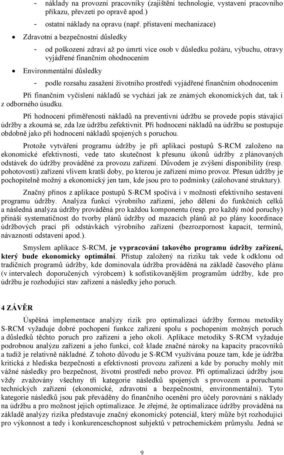 podle rozsahu zasažení životního prostředí vyjádřené finančním ohodnocením Při finančním vyčíslení nákladů se vychází jak ze známých ekonomických dat, tak i z odborného úsudku.