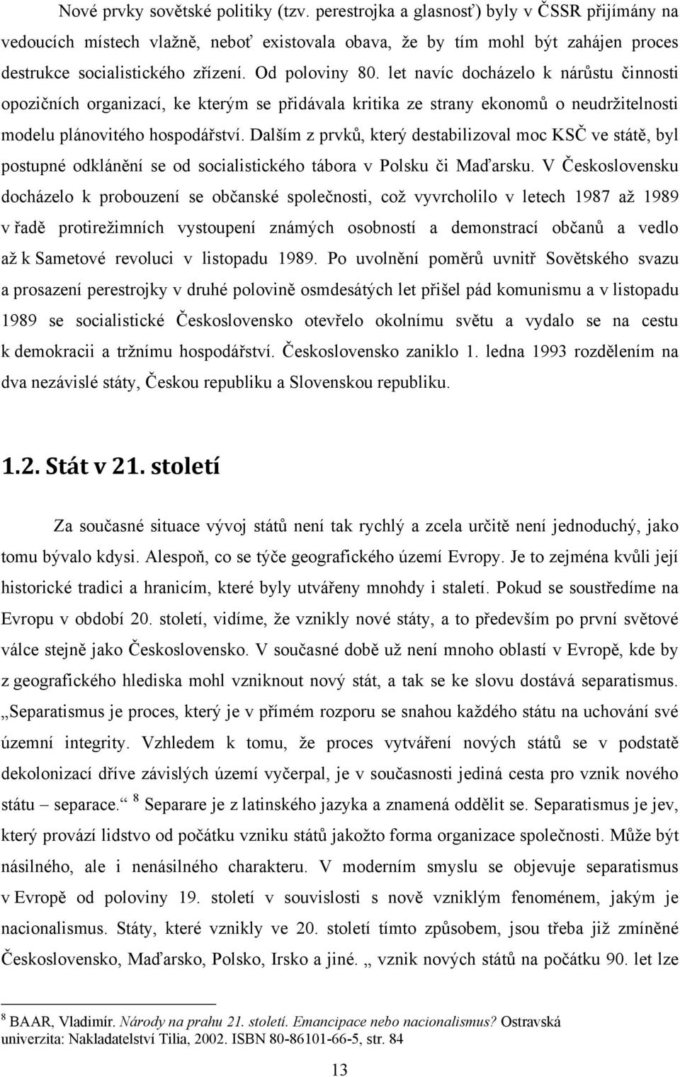 let navíc docházelo k nárůstu činnosti opozičních organizací, ke kterým se přidávala kritika ze strany ekonomů o neudrţitelnosti modelu plánovitého hospodářství.