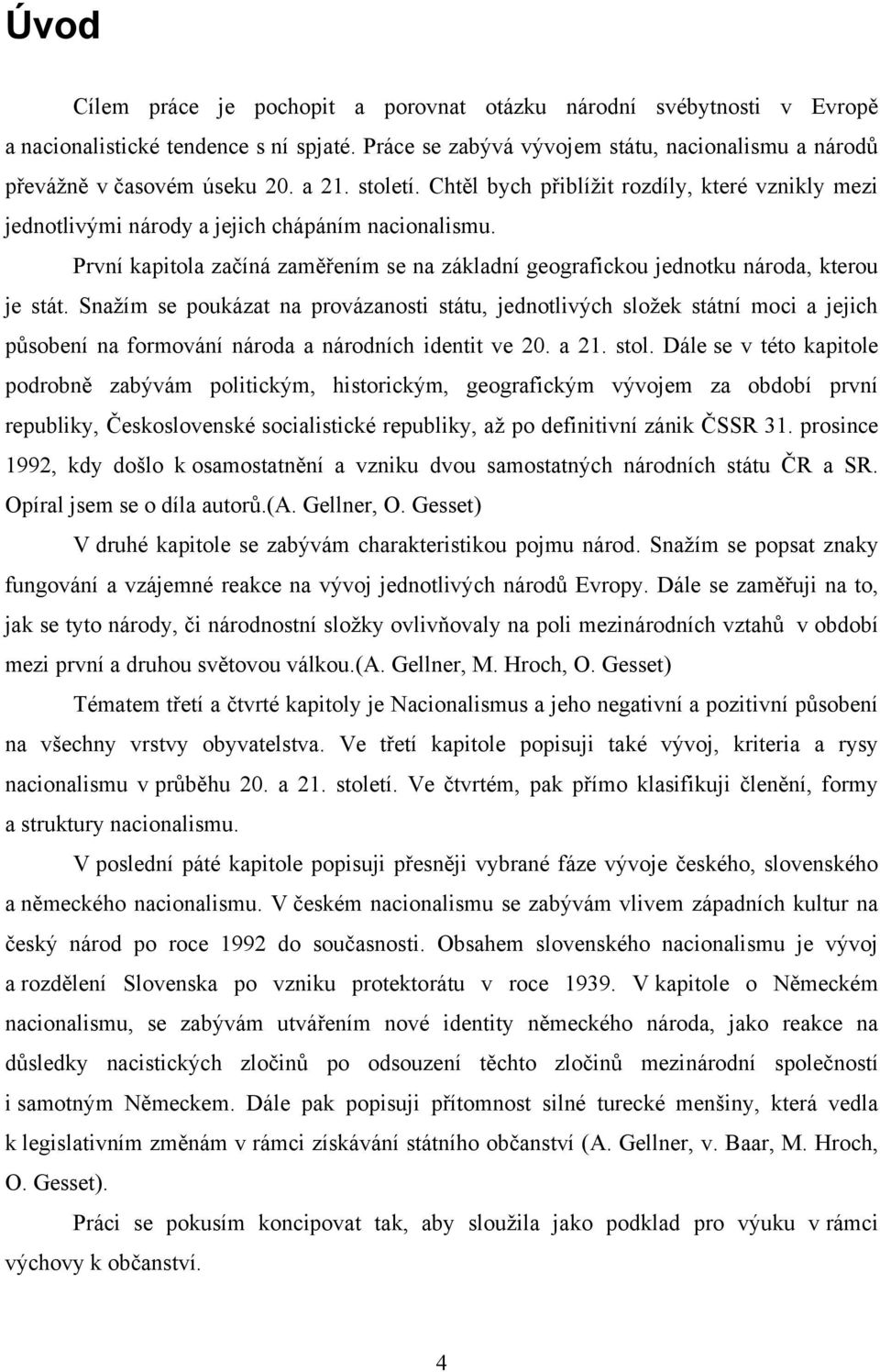 První kapitola začíná zaměřením se na základní geografickou jednotku národa, kterou je stát.