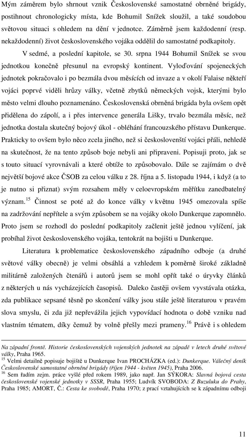 srpna 1944 Bohumil Snížek se svou jednotkou konečně přesunul na evropský kontinent.