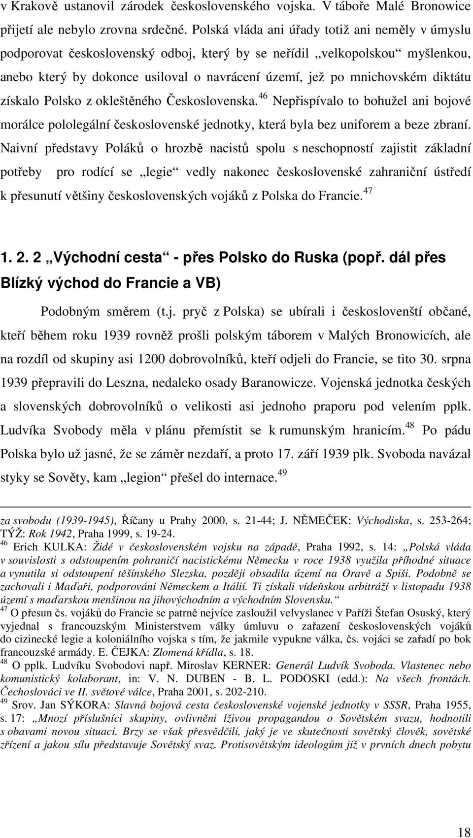 diktátu získalo Polsko z okleštěného Československa. 46 Nepřispívalo to bohužel ani bojové morálce pololegální československé jednotky, která byla bez uniforem a beze zbraní.