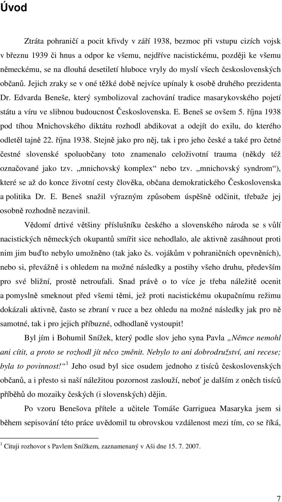 Edvarda Beneše, který symbolizoval zachování tradice masarykovského pojetí státu a víru ve slibnou budoucnost Československa. E. Beneš se ovšem 5.