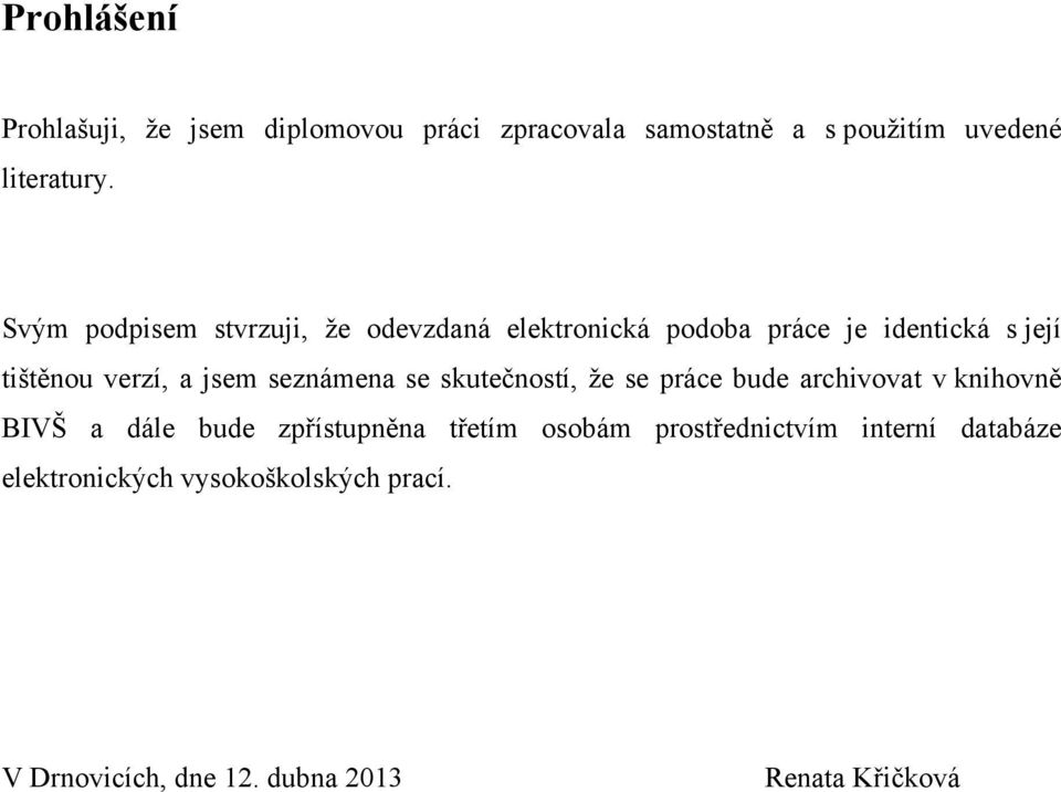 seznámena se skutečností, že se práce bude archivovat v knihovně BIVŠ a dále bude zpřístupněna třetím osobám