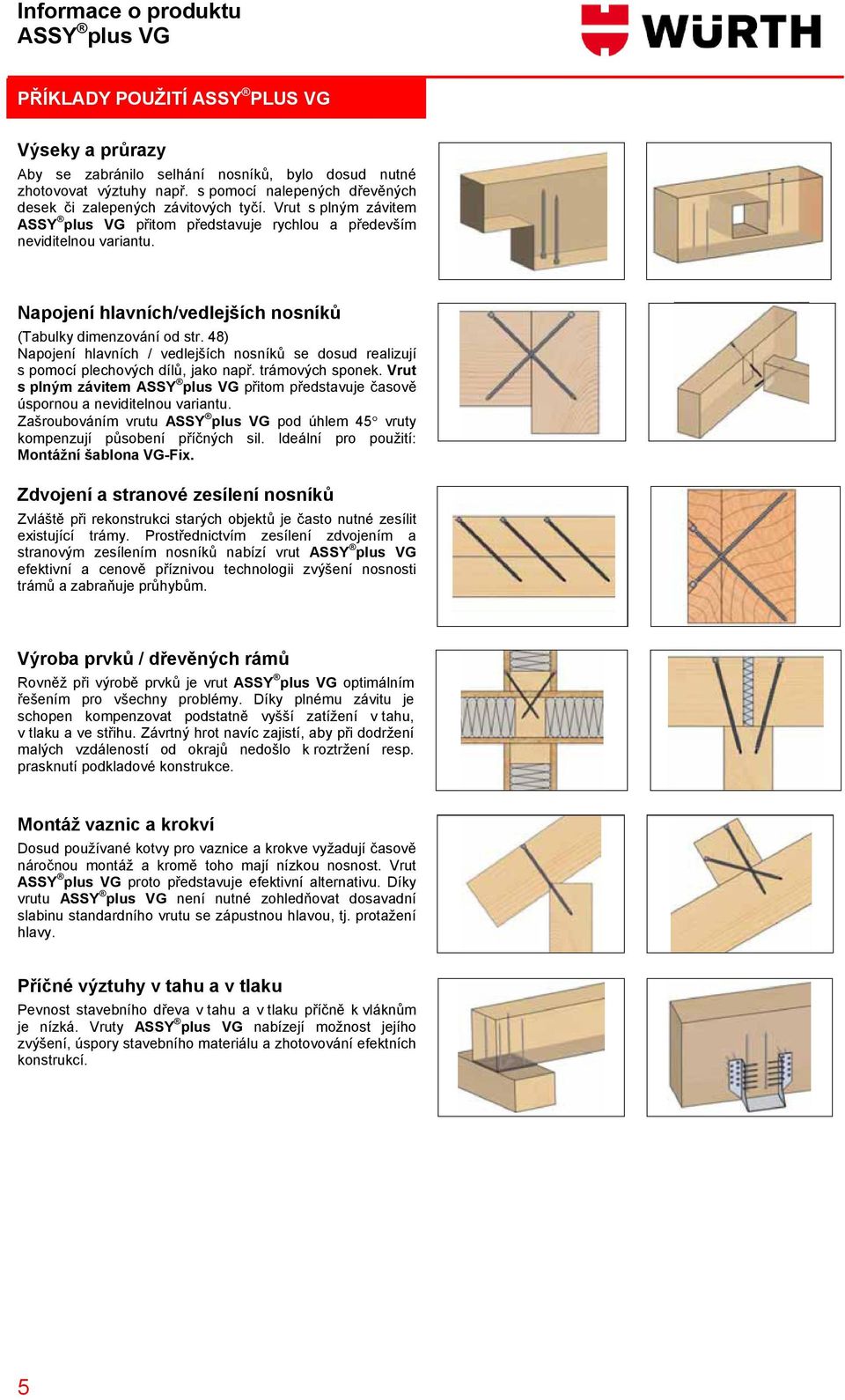 Napojení hlavních/vedlejších nosníků (Tabulky dimenzování od str. 48) Napojení hlavních / vedlejších nosníků se dosud realizují s pomocí plechových dílů, jako např. trámových sponek.