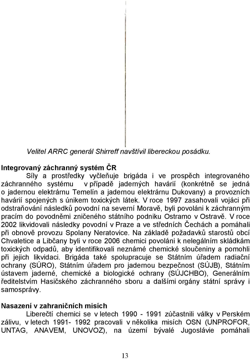 jadernou elektrárnu Dukovany) a provozních havárií spojených s únikem toxických látek.