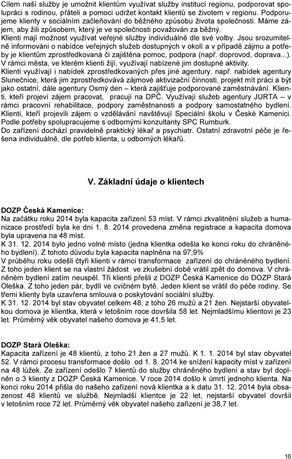 Klienti mají možnost využívat veřejné služby individuálně dle své volby.