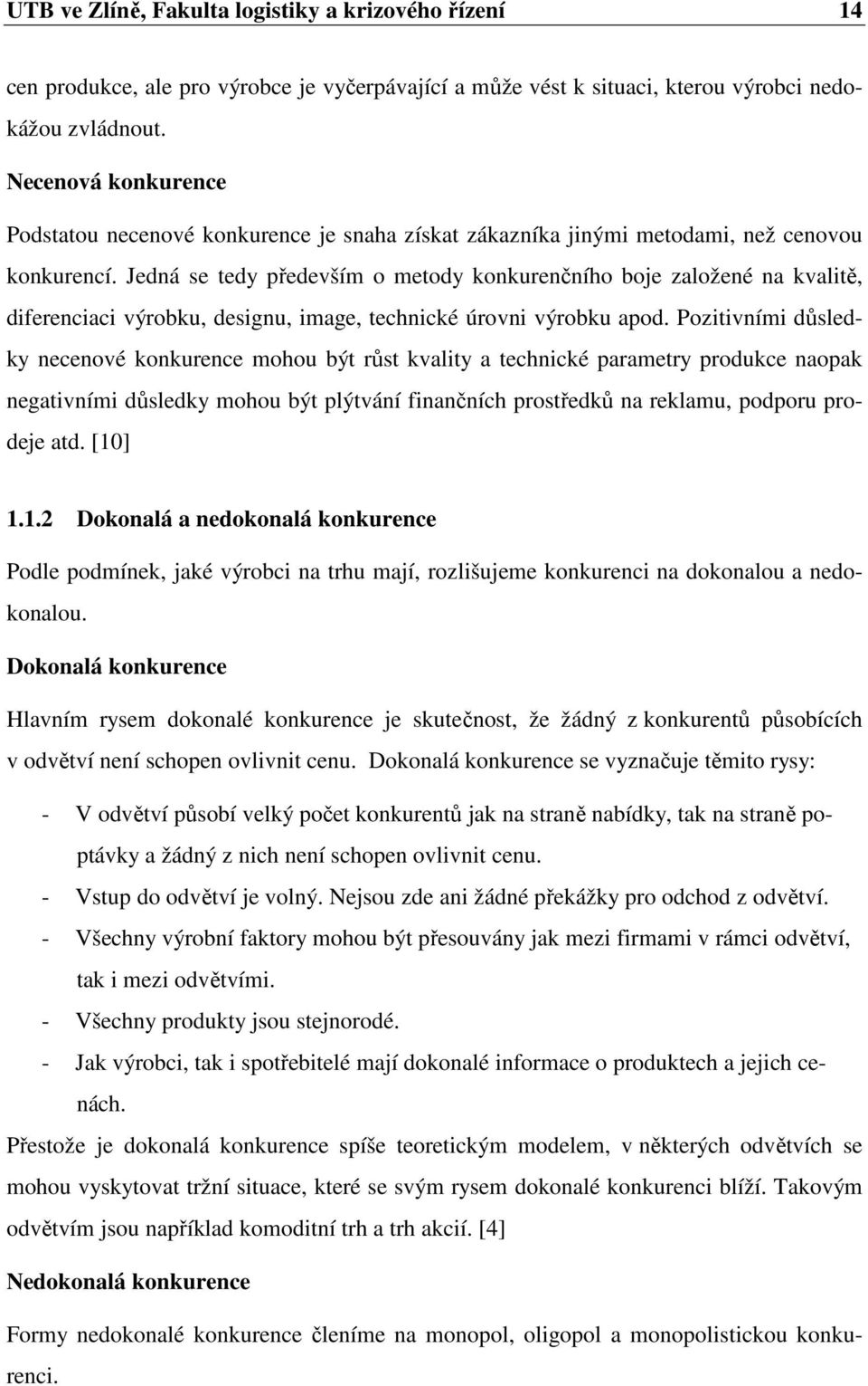 Jedná se tedy především o metody konkurenčního boje založené na kvalitě, diferenciaci výrobku, designu, image, technické úrovni výrobku apod.