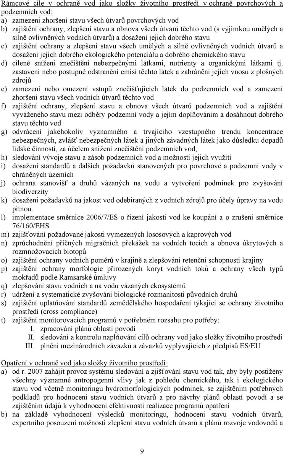 útvarů a dosažení jejich dobrého ekologického potenciálu a dobrého chemického stavu d) cílené snížení znečištění nebezpečnými látkami, nutrienty a organickými látkami tj.