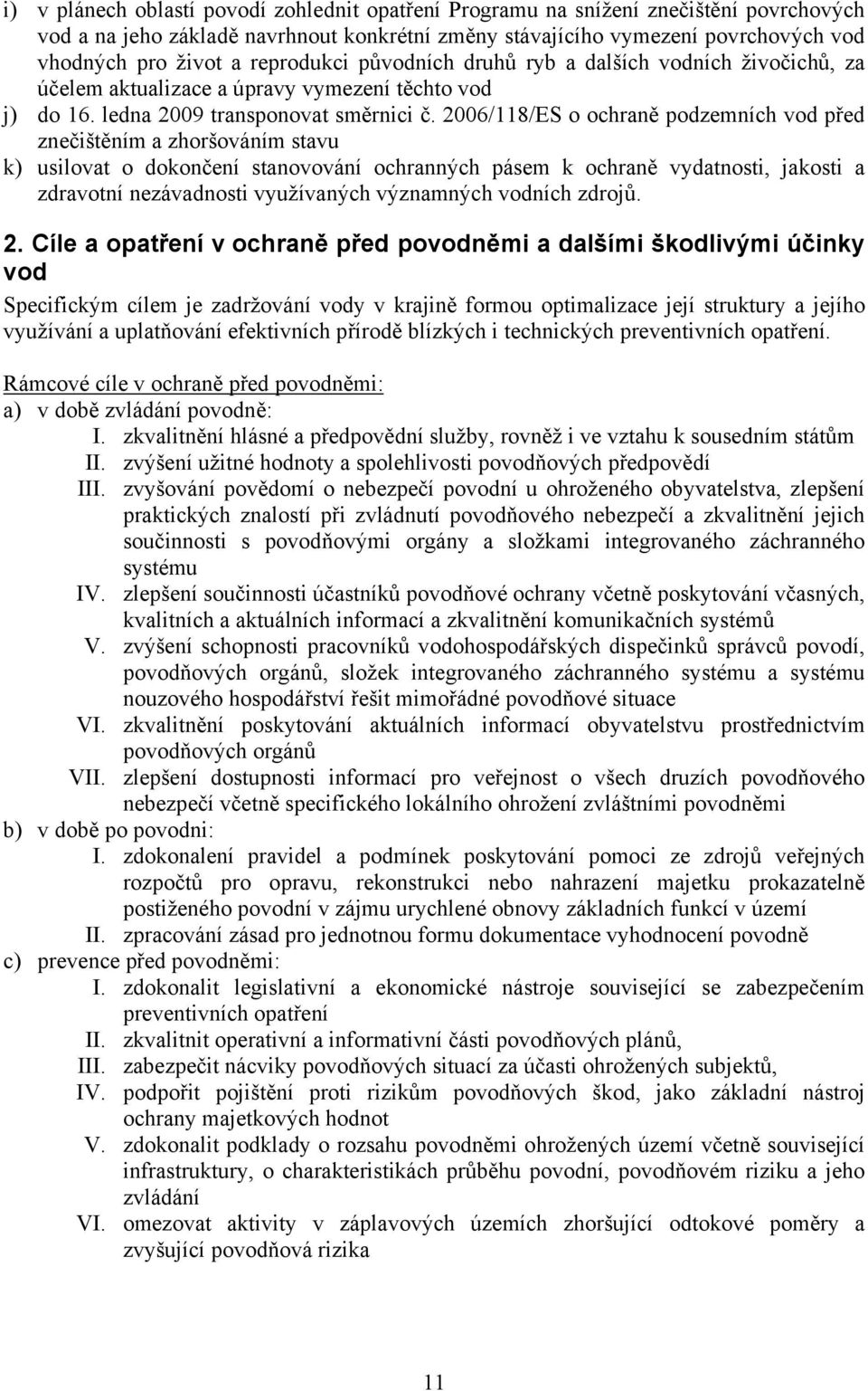 2006/118/ES o ochraně podzemních vod před znečištěním a zhoršováním stavu k) usilovat o dokončení stanovování ochranných pásem k ochraně vydatnosti, jakosti a zdravotní nezávadnosti využívaných