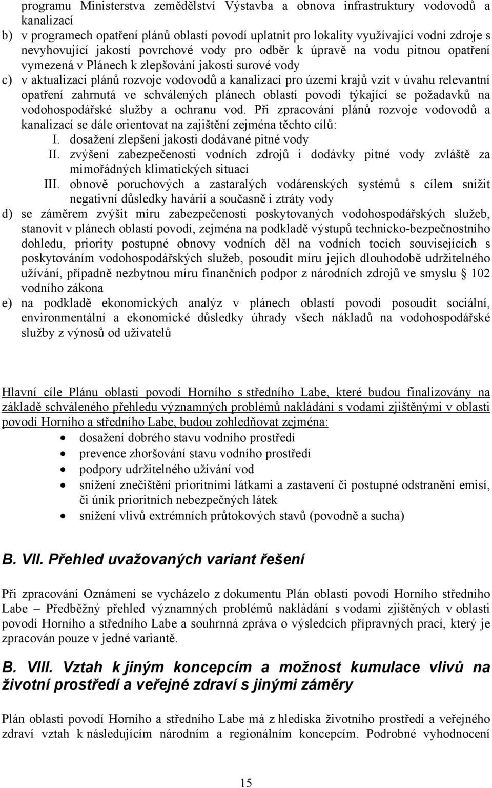 relevantní opatření zahrnutá ve schválených plánech oblastí povodí týkající se požadavků na vodohospodářské služby a ochranu vod.