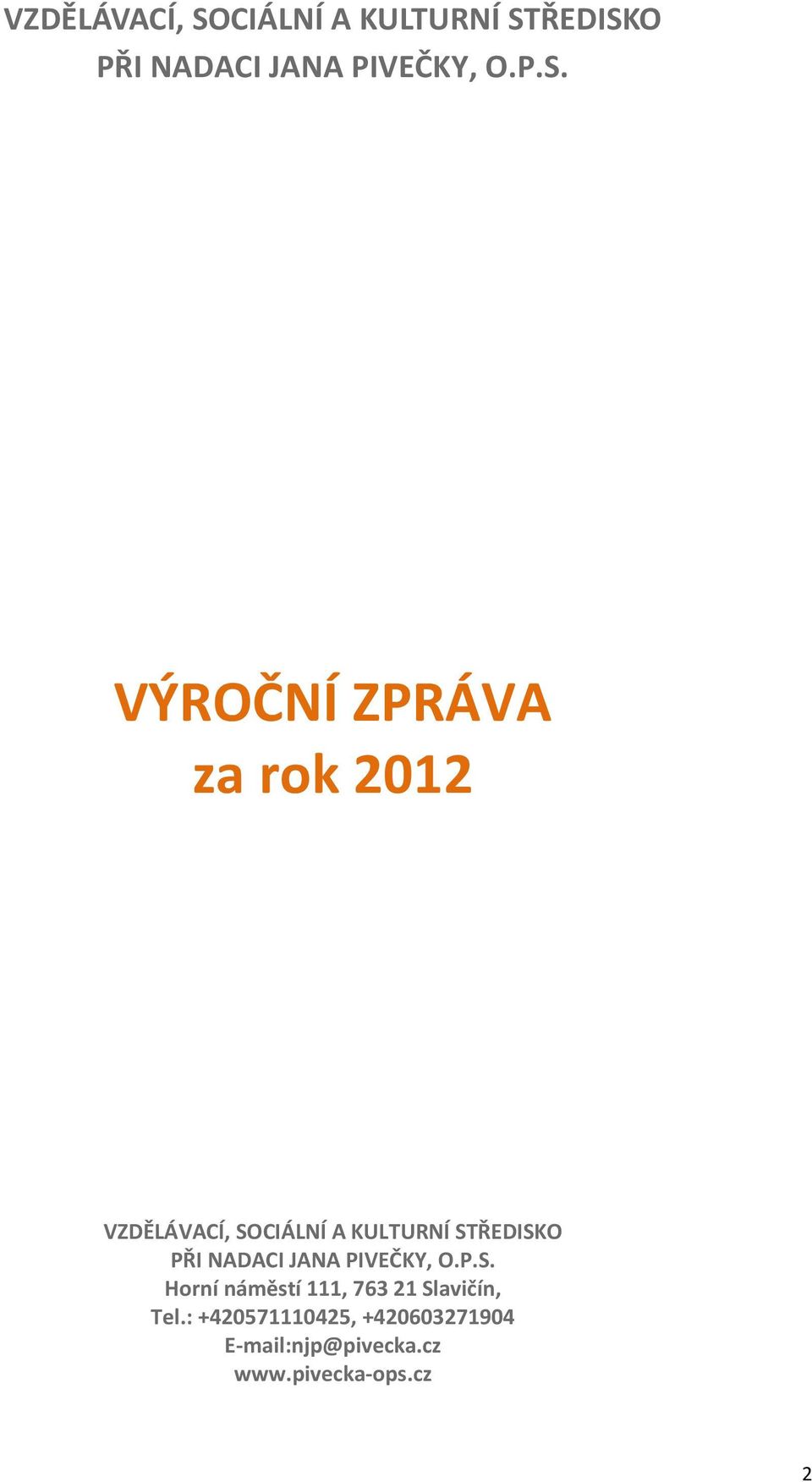 ŘEDISKO PŘI NADACI JANA PIVEČKY, O.P.S. VÝROČNÍ ZPRÁVA za rok 2012 ŘEDISKO PŘI NADACI JANA PIVEČKY, O.