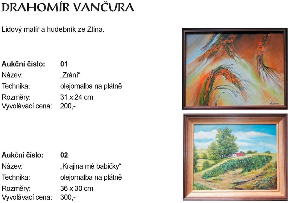 31 x 24 cm Vyvolávací cena: 200,- Aukční číslo: 02 Krajina mé