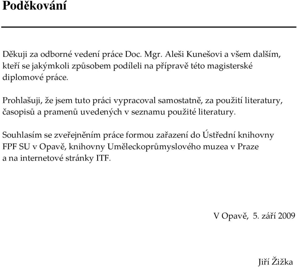 Prohlašuji, že jsem tuto práci vypracoval samostatně, za použití literatury, časopisů a pramenů uvedených v seznamu