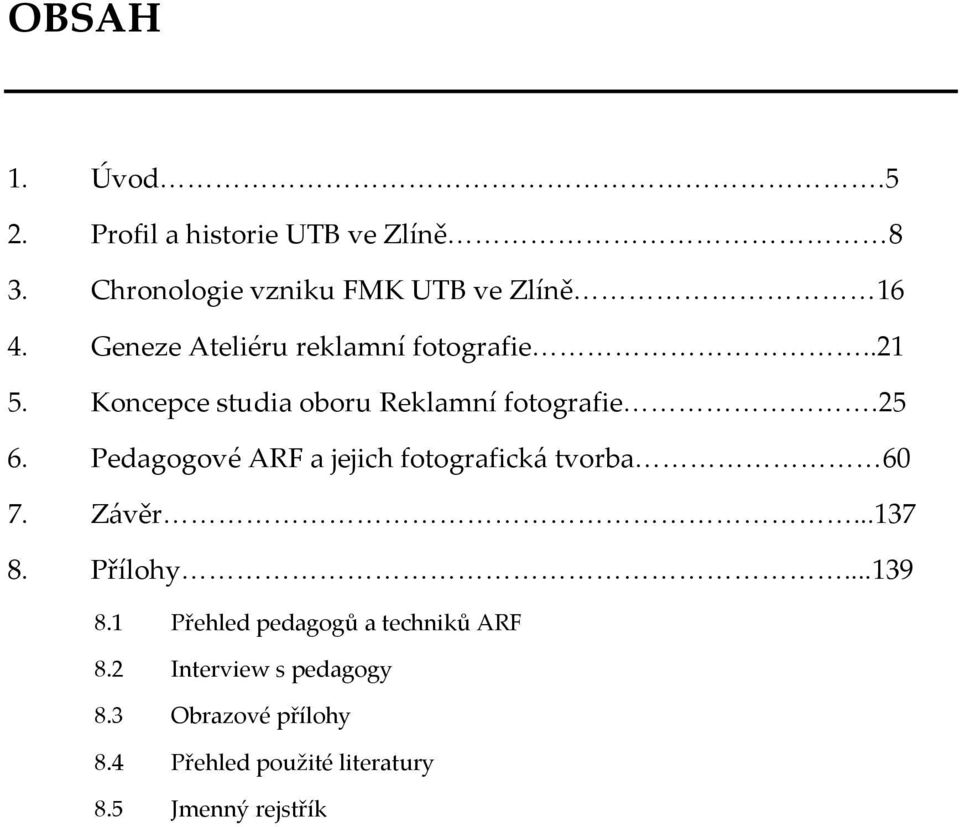 Pedagogové ARF a jejich fotografická tvorba 60 7. Závěr...137 8. Přílohy...139 8.