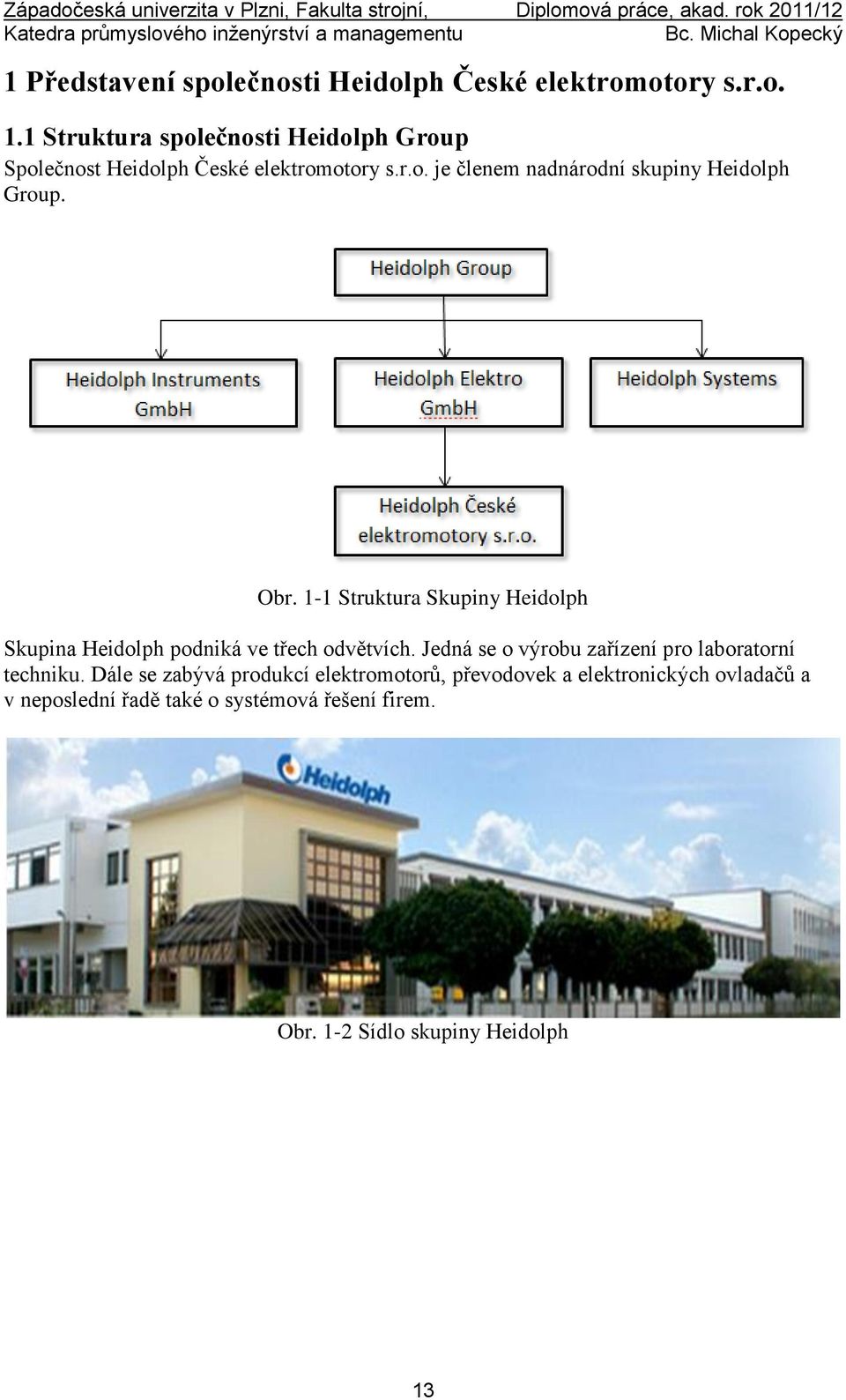 Obr. 1-1 Struktura Skupiny Heidolph Skupina Heidolph podniká ve třech odvětvích.