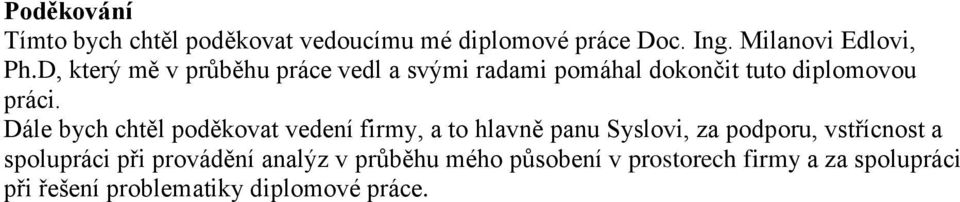 Dále bych chtěl poděkovat vedení firmy, a to hlavně panu Syslovi, za podporu, vstřícnost a spolupráci