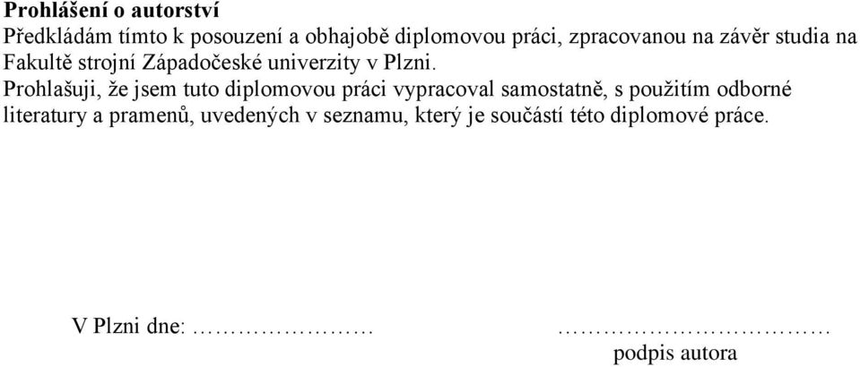 Prohlašuji, ţe jsem tuto diplomovou práci vypracoval samostatně, s pouţitím odborné