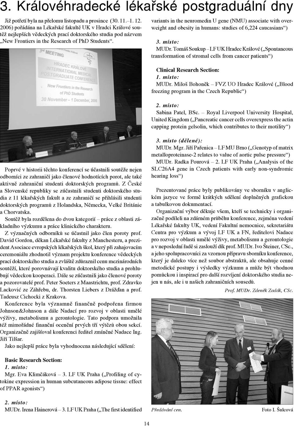 variants in the neuromedin U gene (NMU) associate with overweight and obesity in humans: studies of 6,224 caucasians ) 3. místo: MUDr.