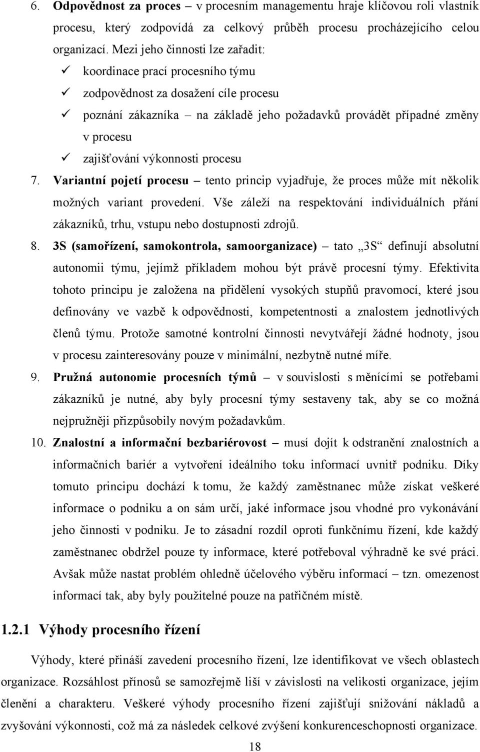 výkonnosti procesu 7. Variantní pojetí procesu tento princip vyjadřuje, ţe proces můţe mít několik moţných variant provedení.