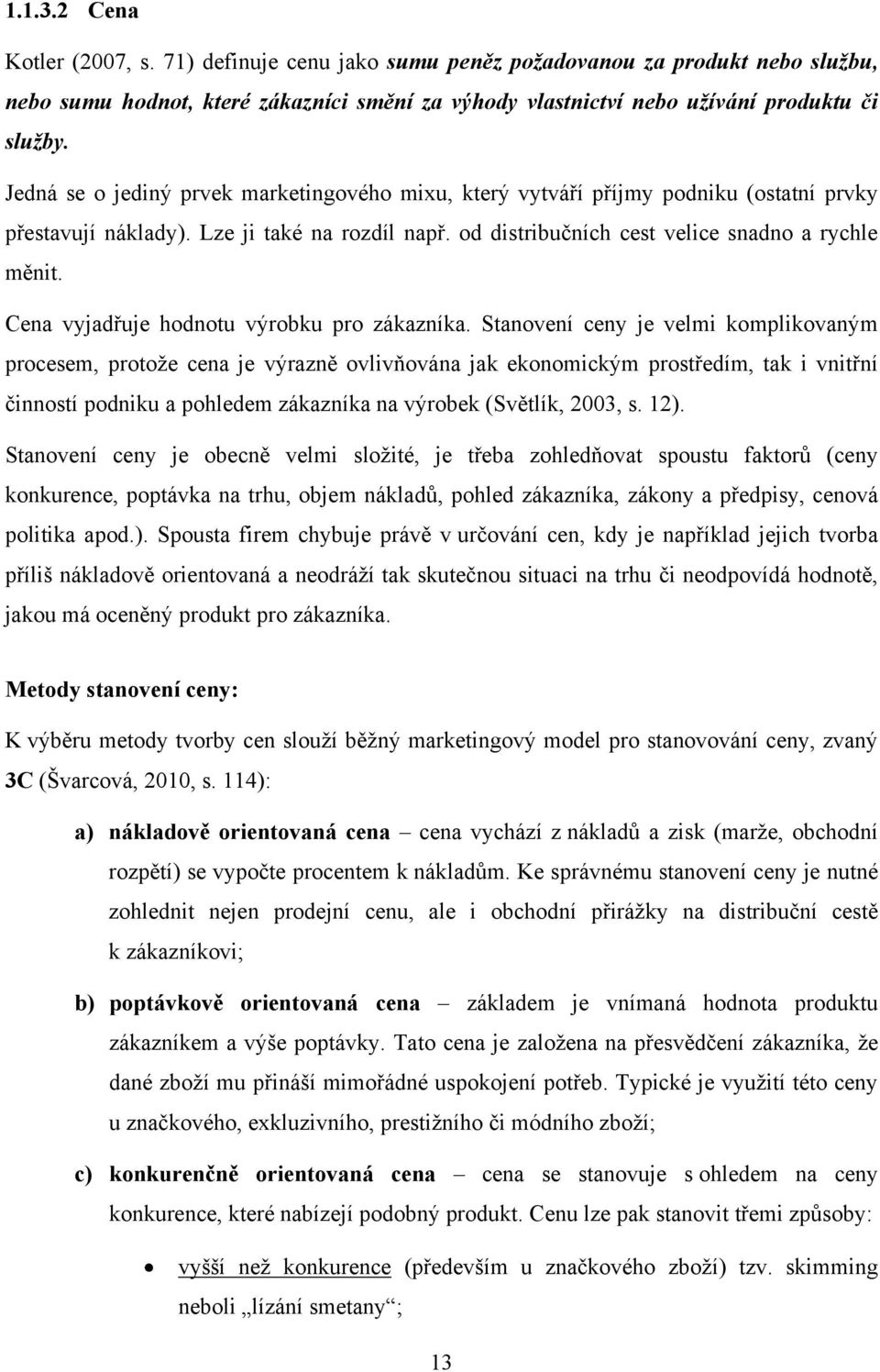 Cena vyjadřuje hodnotu výrobku pro zákazníka.