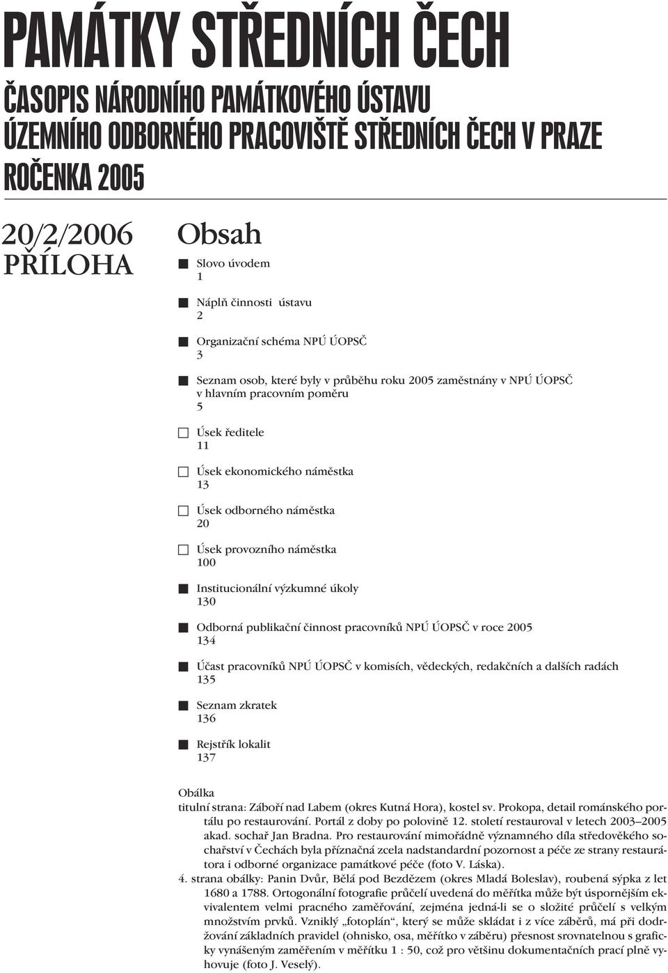 NPÚ ÚOPSČ v komisích, vědeckých, redakčních a dalších radách 135 Seznam zkratek 136 Rejstřík lokalit 137 Obálka titulní strana: Záboří nad Labem (okres Kutná Hora), kostel sv.