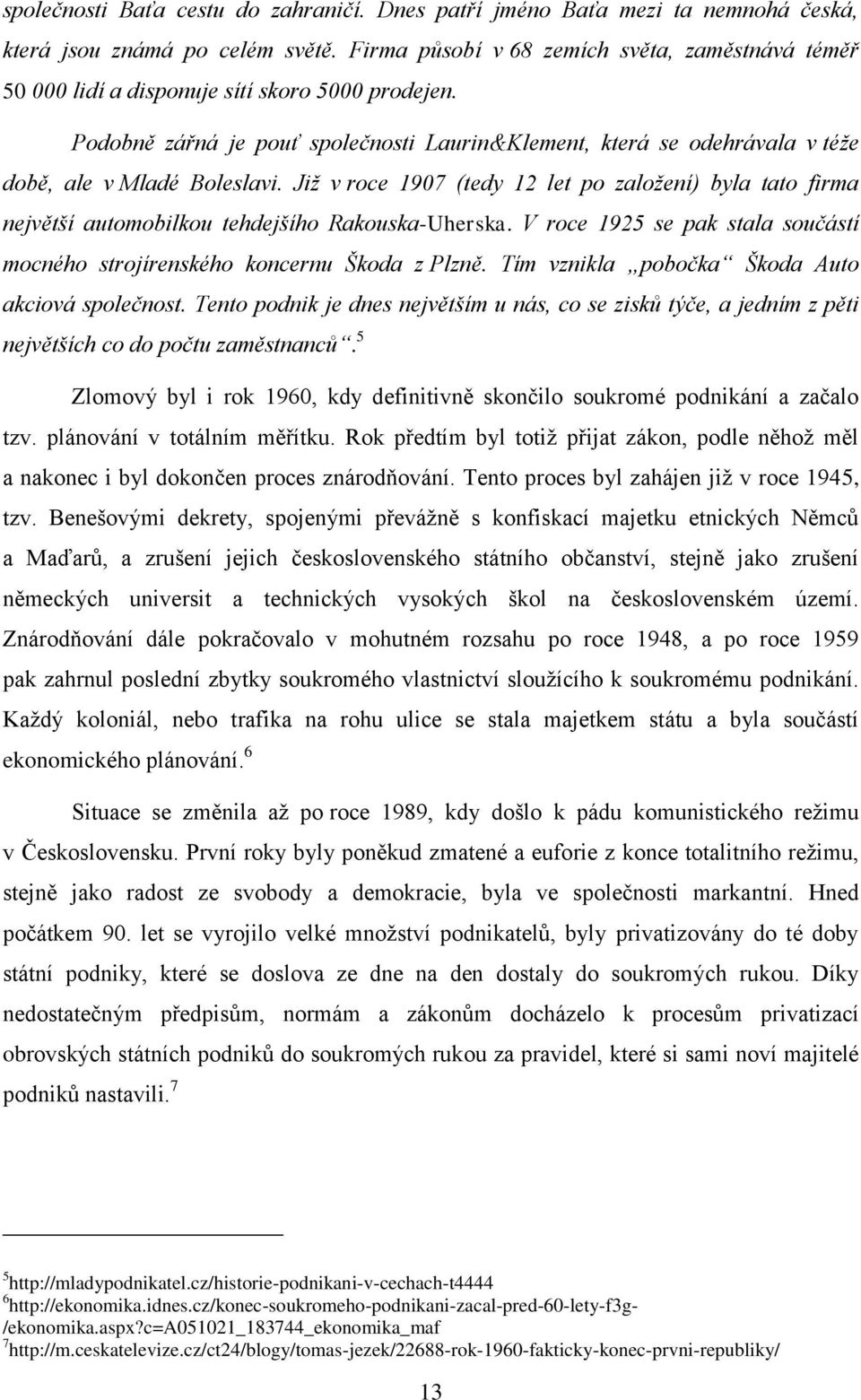 Podobně zářná je pouť společnosti Laurin&Klement, která se odehrávala v téže době, ale v Mladé Boleslavi.