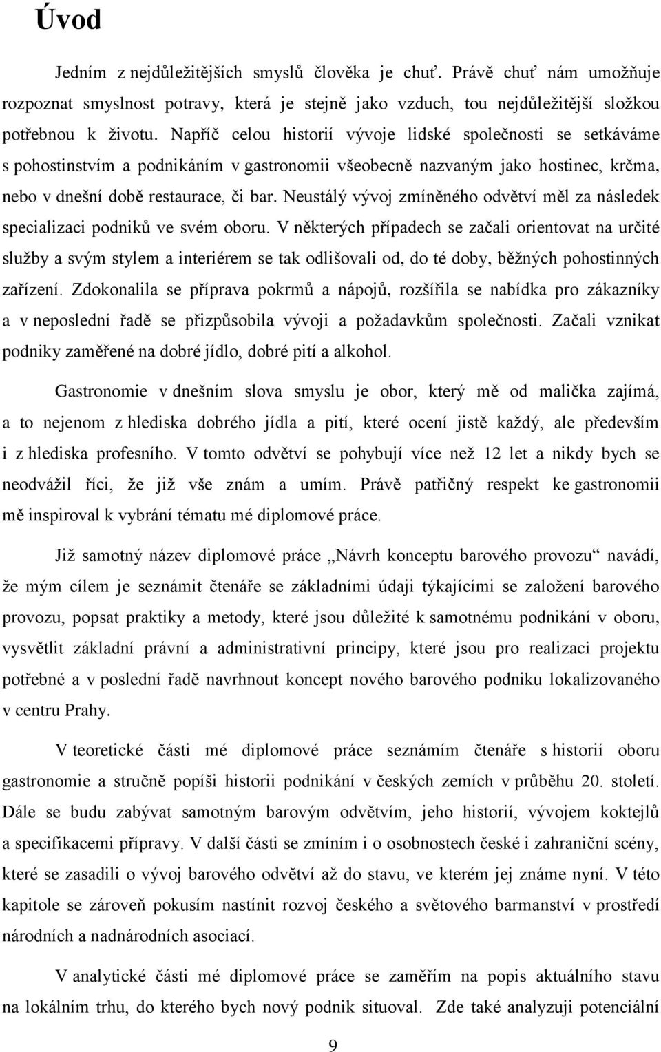 Neustálý vývoj zmíněného odvětví měl za následek specializaci podniků ve svém oboru.