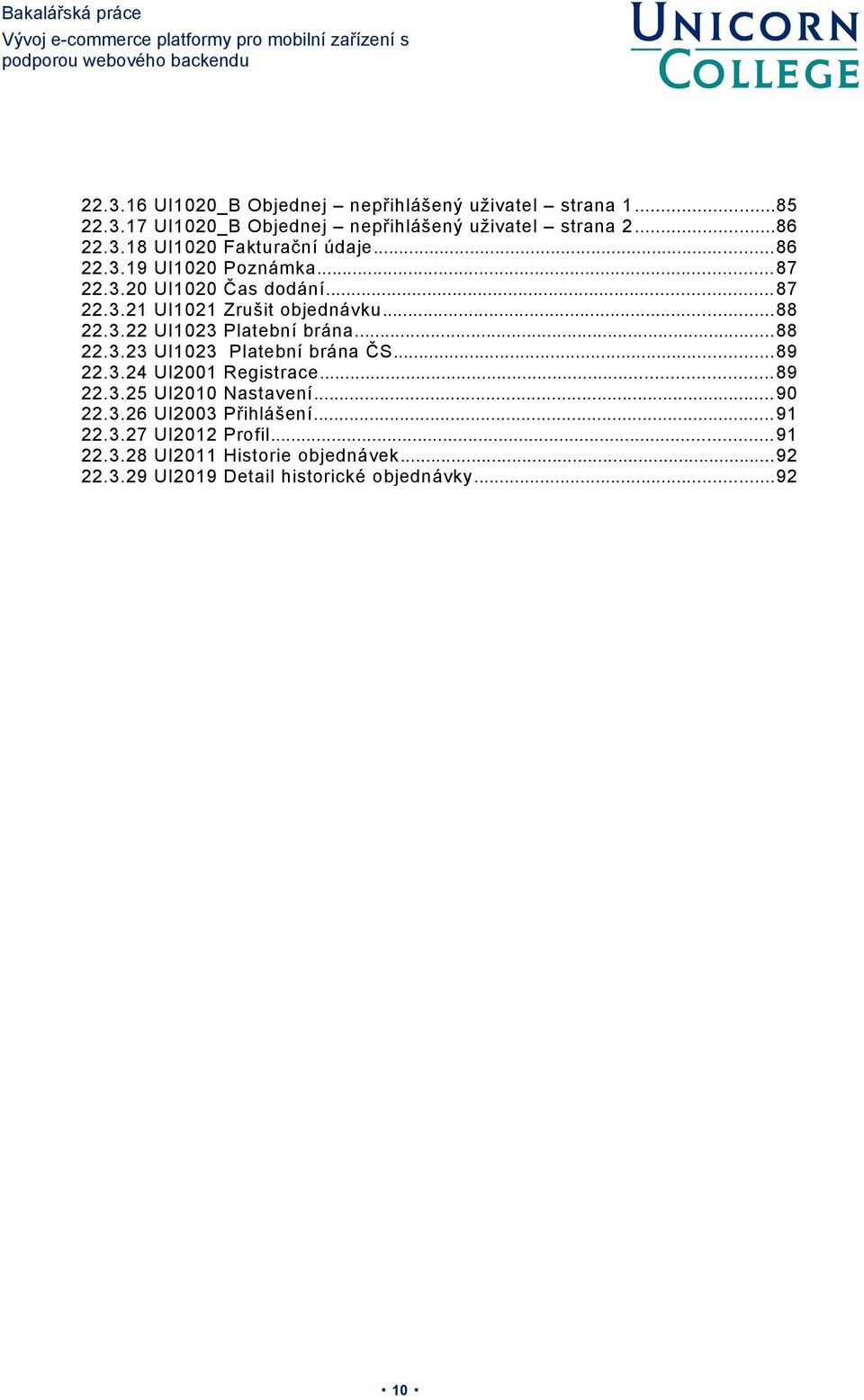 .. 87 UI1021 Zrušit objednávku...88 UI1023 Platební brána...88 UI1023 Platební brána ČS...89 UI2001 Registrace... 89 UI2010 Nastavení.