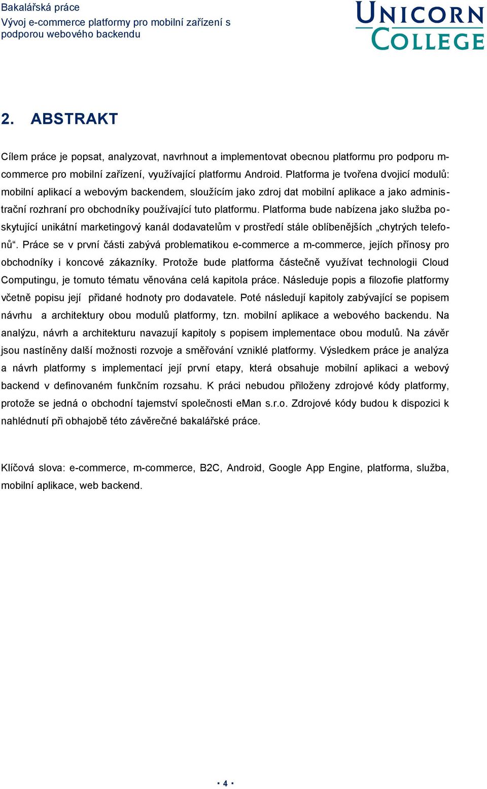 Platforma bude nabízena jako služba poskytující unikátní marketingový kanál dodavatelům v prostředí stále oblíbenějších chytrých telefonů.