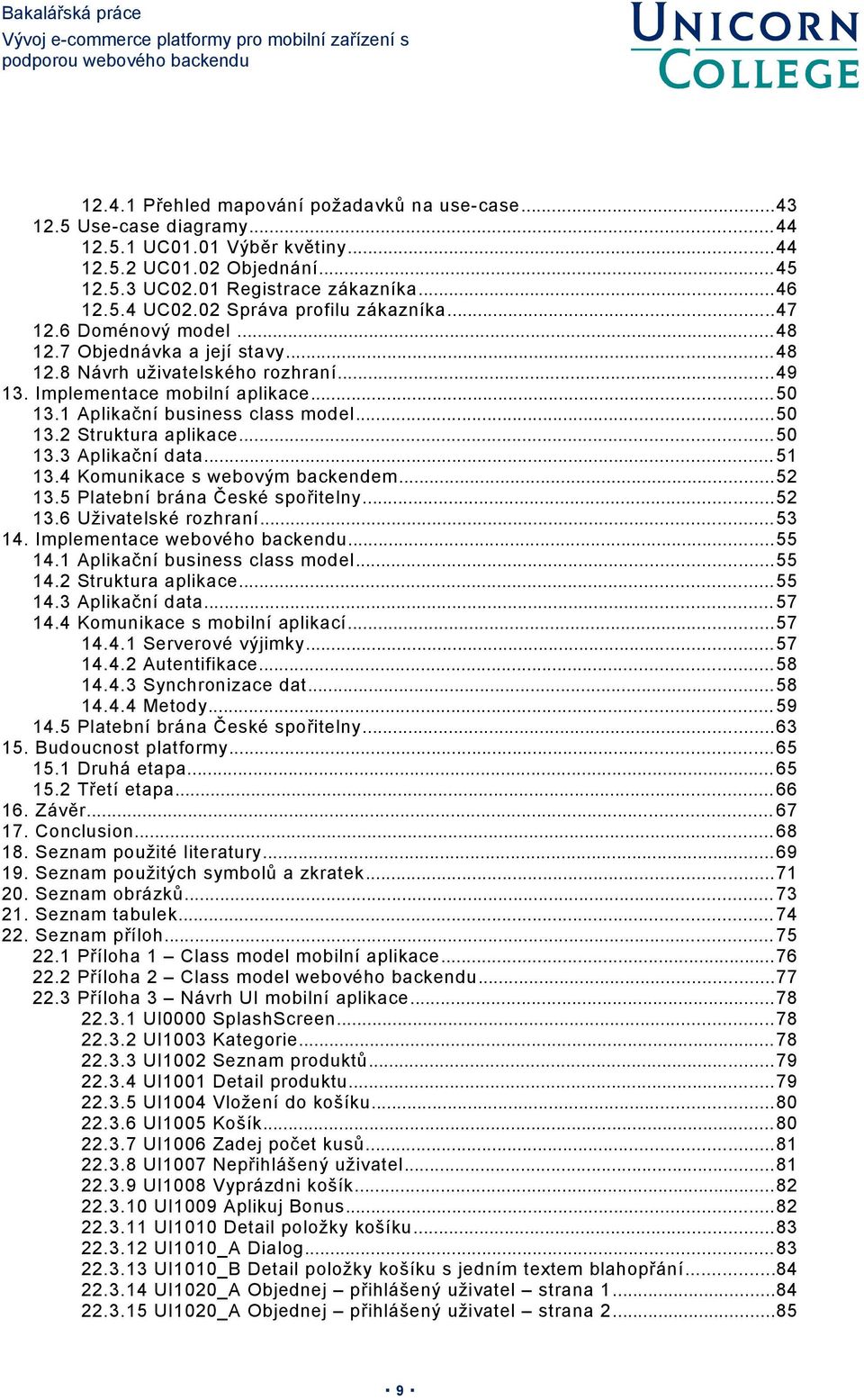 1 Aplikační business class model...50 13.2 Struktura aplikace... 50 13.3 Aplikační data... 51 13.4 Komunikace s webovým backendem...52 13.5 Platební brána České spořitelny...52 13.6 Uživatelské rozhraní.