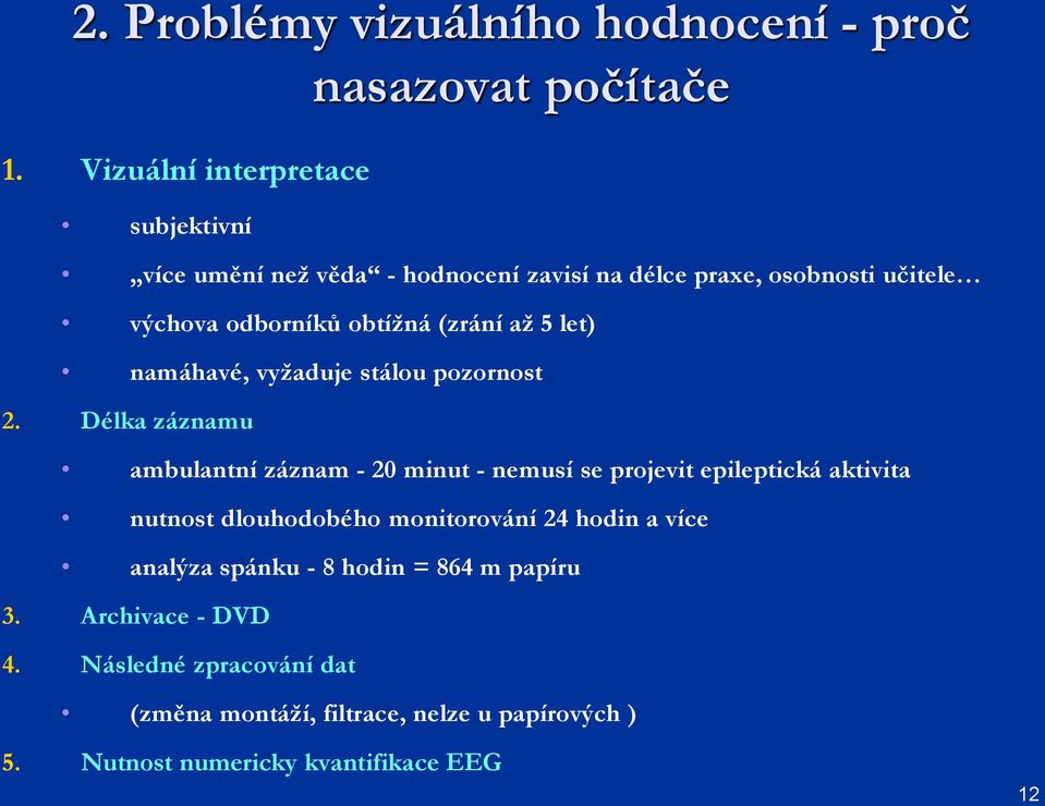 až 5 let) namáhavé, vyžaduje stálou pozornost 2.