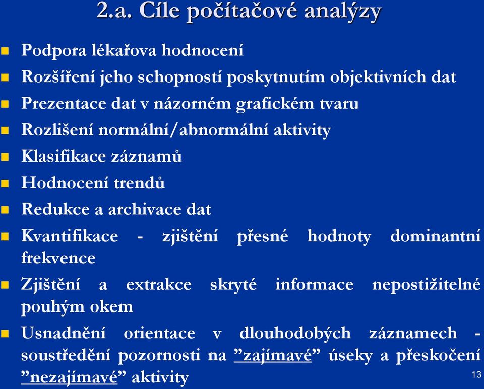 archivace dat Kvantifikace - zjištění přesné hodnoty dominantní frekvence Zjištění a extrakce skryté informace