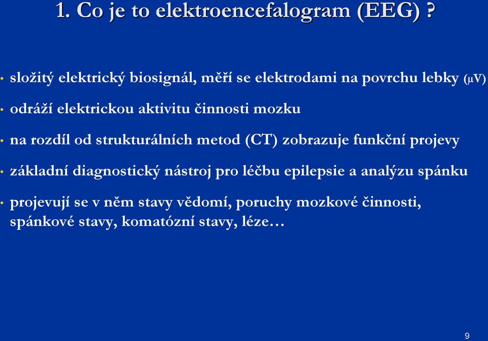 aktivitu činnosti mozku na rozdíl od strukturálních metod (CT) zobrazuje funkční projevy