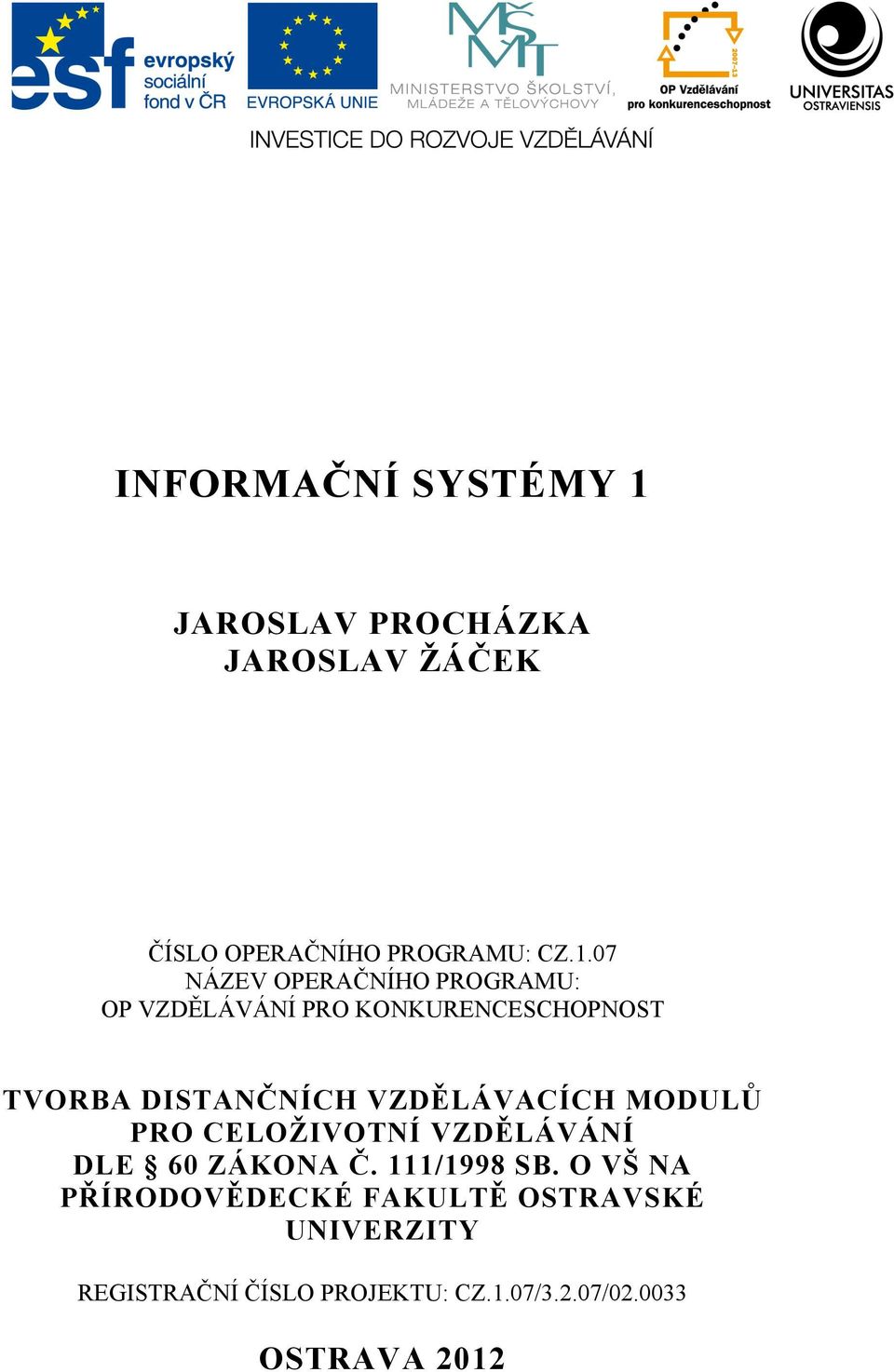 07 NÁZEV OPERAČNÍHO PROGRAMU: OP VZDĚLÁVÁNÍ PRO KONKURENCESCHOPNOST TVORBA DISTANČNÍCH