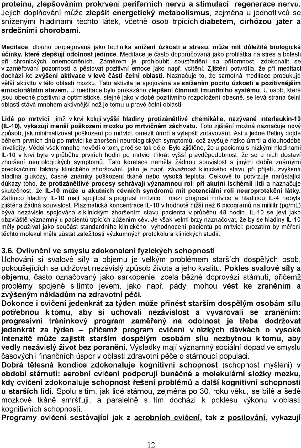 Meditace, dlouho propagovaná jako technika snížení úzkosti a stresu, může mít důležité biologické účinky, které zlepšují odolnost jedince.