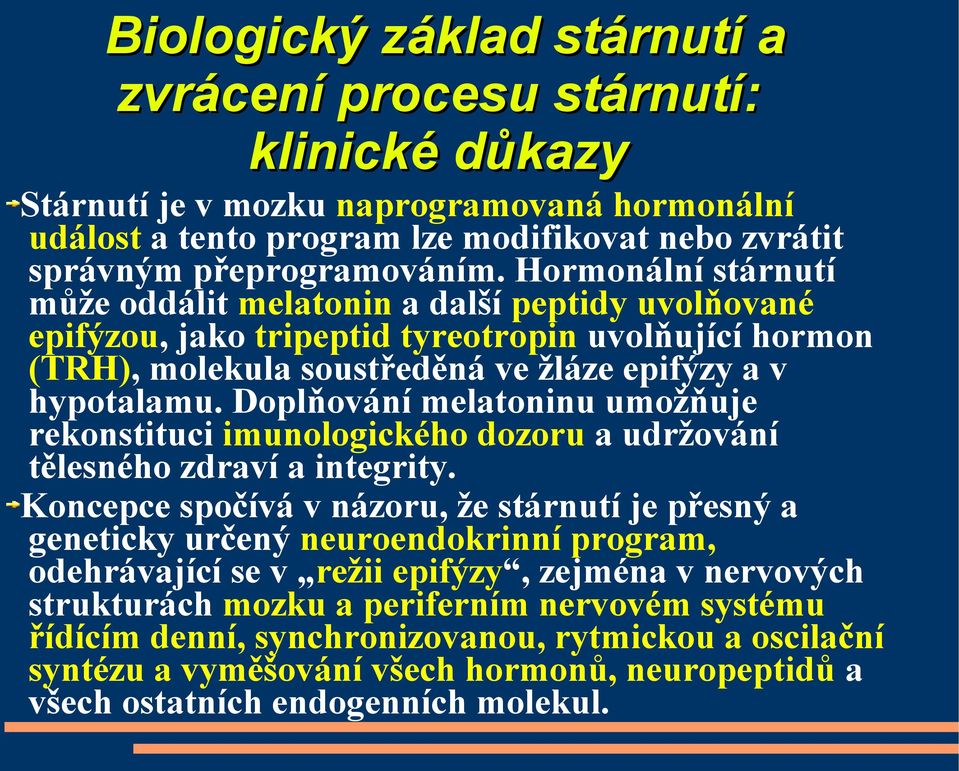 Doplňování melatoninu umožňuje rekonstituci imunologického dozoru a udržování tělesného zdraví a integrity.