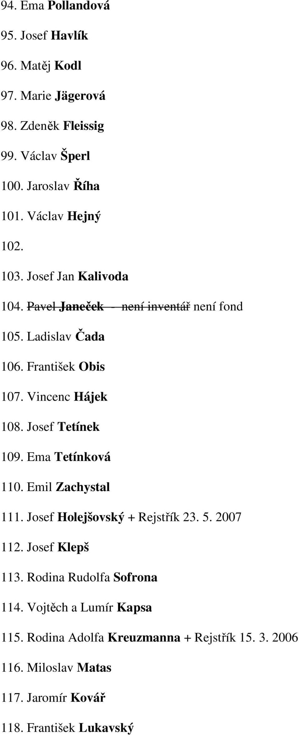 Vincenc Hájek 108. Josef Tetínek 109. Ema Tetínková 110. Emil Zachystal 111. Josef Holejšovský + Rejstřík 23. 5. 2007 112. Josef Klepš 113.