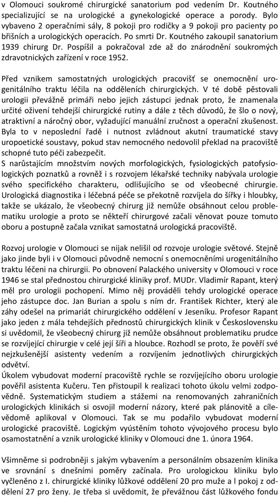 Pospíšil a pokračoval zde až do znárodnění soukromých zdravotnických zařízení v roce 1952.