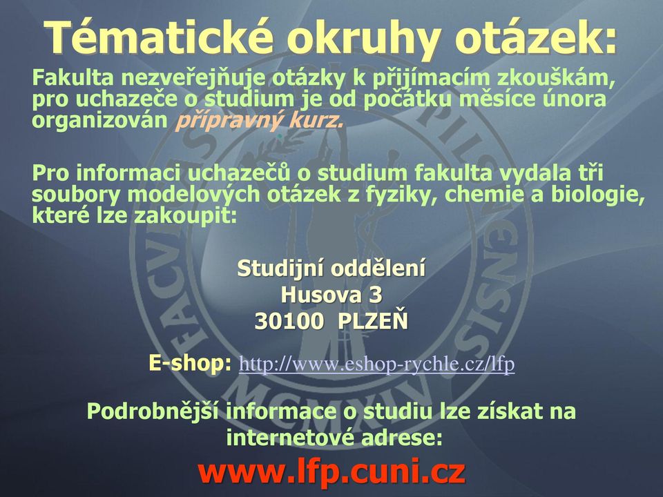 Pro informaci uchazečů o studium fakulta vydala tři soubory modelových otázek z fyziky, chemie a biologie,