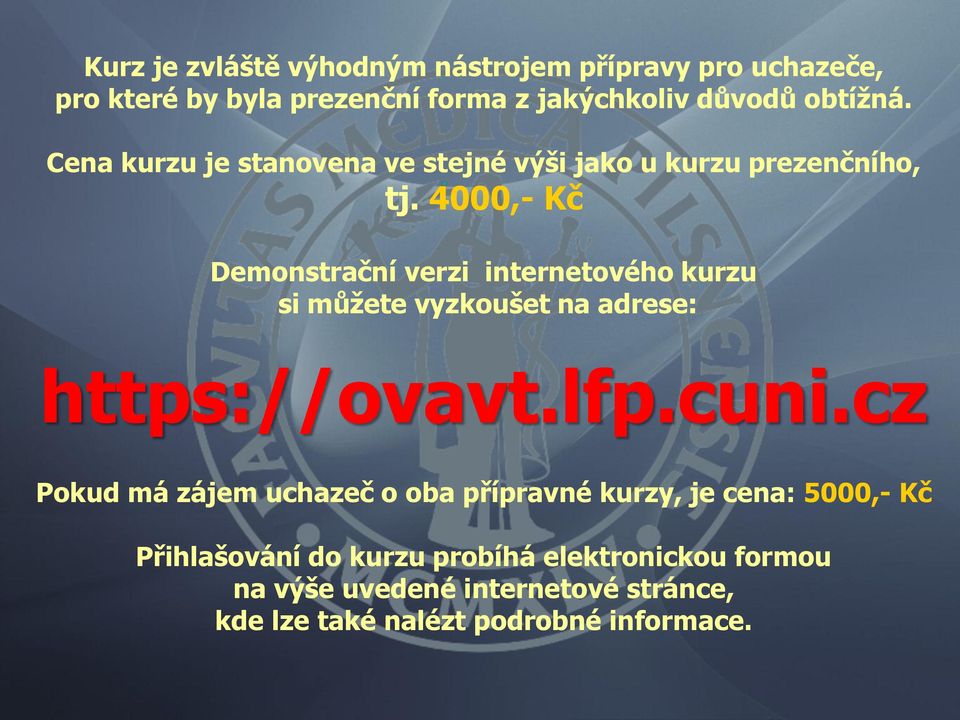 4000,- Kč Demonstrační verzi internetového kurzu si můžete vyzkoušet na adrese: https://ovavt.lfp.cuni.